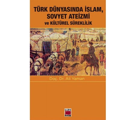 Türk Dünyasında İslam, Sovyet Ateizmi ve Kültürel Süreklilik Türk Dünyasında İslam, Sovyet Ateizmi ve Kültürel Süreklilik