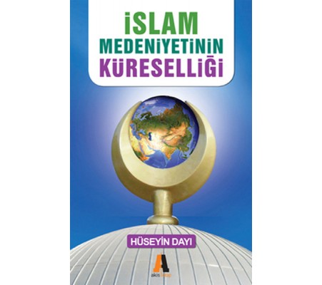 İslam Medeniyetinin Küreselliği - Başka Alternatif Yok İslam Medeniyetinin Küreselliği - Başka Alternatif Yok