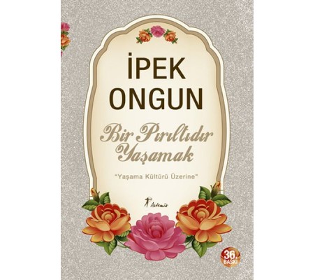 Bir Pırıltıdır Yaşamak - Yaşama Kültürü Üzerine Bir Pırıltıdır Yaşamak - Yaşama Kültürü Üzerine