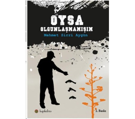 Oysa Olgunlaşmamışım Oysa Olgunlaşmamışım