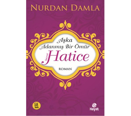 Hz. Hatice Aşka Adanmış Bir Ömür Hz. Hatice Aşka Adanmış Bir Ömür