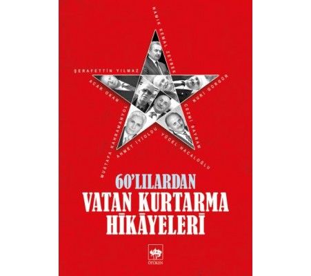 60'lılardan Vatan Kurtarma Hikayeleri 60'lılardan Vatan Kurtarma Hikayeleri