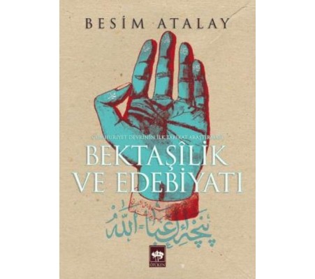 Bektaşilik ve Edebiyat Cumhuriyet Devrinin İlk Tarikat Araştırması Bektaşilik ve Edebiyat Cumhuriyet Devrinin İlk Tarikat Araştırması