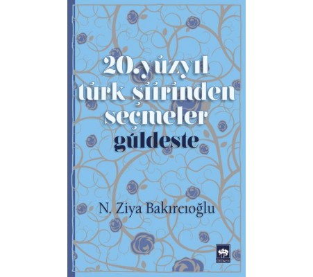 20. Yüzyıl Türk Şiirinden Seçmeler 20. Yüzyıl Türk Şiirinden Seçmeler