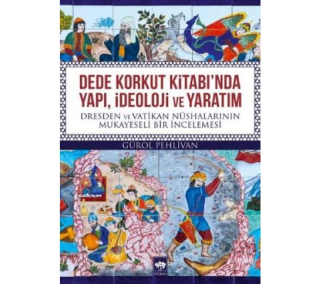 Dede Korkut Kitabında Yapı, İdeoloji ve Yaratım Dede Korkut Kitabında Yapı, İdeoloji ve Yaratım
