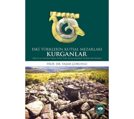 Eski Türklerin Kutsal Mezarları Kurganlar Eski Türklerin Kutsal Mezarları Kurganlar