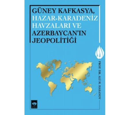 Güney Kafkasya, Hazar-Karadeniz Havzaları ve Azerbaycan'ın Jeopolitiği Güney Kafkasya, Hazar-Karadeniz Havzaları ve Azerbaycan'ın Jeopolitiği
