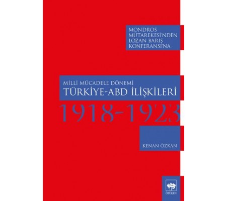 Milli Mücadele Dönemi Türkiye - ABD İlişkileri 1918-1923 Milli Mücadele Dönemi Türkiye - ABD İlişkileri 1918-1923