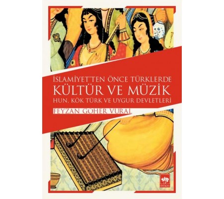 İslamiyetten Önce Türklerde Kültür ve Müzik İslamiyetten Önce Türklerde Kültür ve Müzik