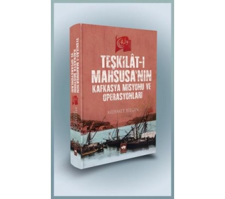 Teşkilat-ı Mahsusa'nın Kafkasya Misyonu ve Operasyonları (Ciltli) Teşkilat-ı Mahsusa'nın Kafkasya Misyonu ve Operasyonları (Ciltli)