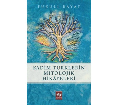 Kadim Türklerin Mitolojik Hikayeleri Kadim Türklerin Mitolojik Hikayeleri