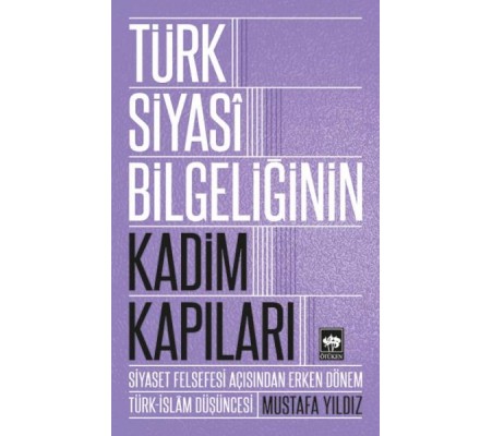 Türk Siyasi Bilgeliğinin Kadim Kapıları Türk Siyasi Bilgeliğinin Kadim Kapıları