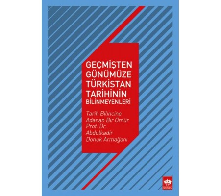 Geçmişten Günümüze Türkistan Tarihinin Bilinmeyenleri