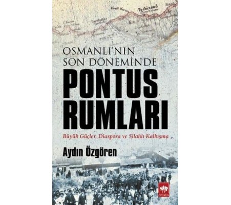 Osmanlı'nın Son Döneminde Pontus Rumları Osmanlı'nın Son Döneminde Pontus Rumları