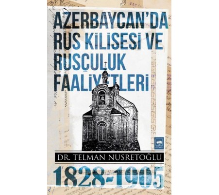 Azerbaycan'da Rus Kilisesi ve Rusçuluk Faaliyetleri (1828-1905)