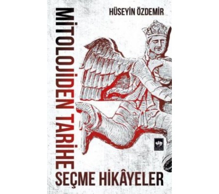 Mitolojiden Tarihe Seçme Hikayeler Mitolojiden Tarihe Seçme Hikayeler