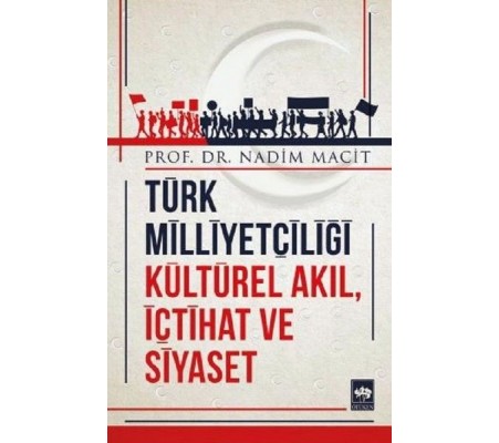 Türk Milliyetçiliği Kültürel Akıl, İçtihat ve Siyaset Türk Milliyetçiliği Kültürel Akıl, İçtihat ve Siyaset