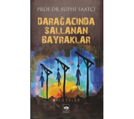 Darağacında Sallanan Bayraklar Darağacında Sallanan Bayraklar