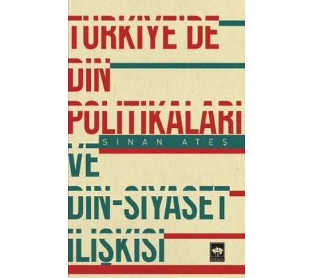 Türkiye'de Din Politikaları ve Din-Siyaset İlişkisi Türkiye'de Din Politikaları ve Din-Siyaset İlişkisi