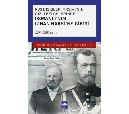 Rus Dışişleri Arşivi'nin Gizli Belgelerinde Osmanlı'nın Cihan Harbi'ne Girişi Rus Dışişleri Arşivi'nin Gizli Belgelerinde Osmanlı'nın Cihan Harbi'ne Girişi