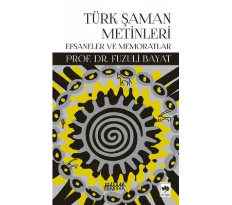 Türk Şaman Metinleri - Efsaneler ve Memoratlar Türk Şaman Metinleri - Efsaneler ve Memoratlar