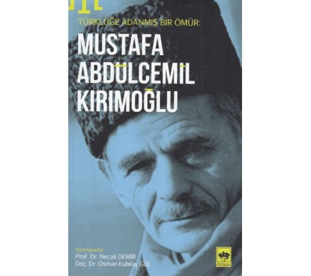 Türklüğe Adanmış Bir Ömür - Mustafa Abdülcemil Kırımoğlu