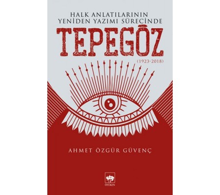 Halk Anlatılarının Yeniden Yazımı Sürecinde Tepegöz (1923-2018) Halk Anlatılarının Yeniden Yazımı Sürecinde Tepegöz (1923-2018)