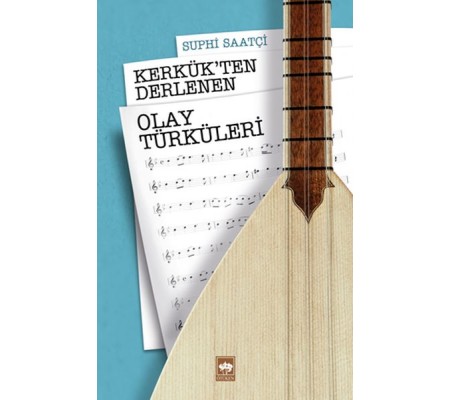 Kerkük’ten Derlenen Olay Türküleri Kerkük’ten Derlenen Olay Türküleri