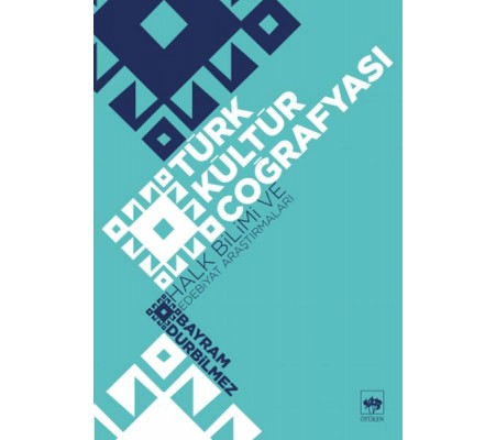 Türk Kültür Coğrafyası - Halk Bilimi ve Edebiyat Araştırmaları Türk Kültür Coğrafyası - Halk Bilimi ve Edebiyat Araştırmaları