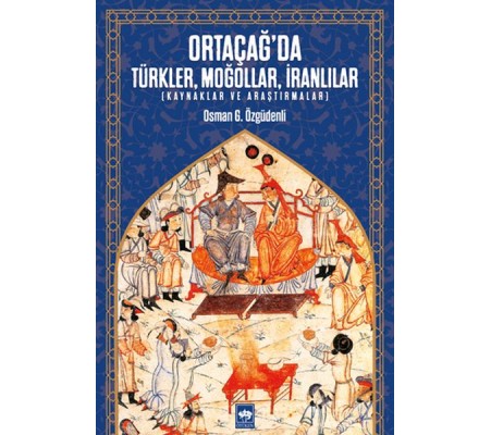 Ortaçağ’da Türkler, Moğollar, İranlılar - Kaynaklar ve Araştırmalar Ortaçağ’da Türkler, Moğollar, İranlılar - Kaynaklar ve Araştırmalar