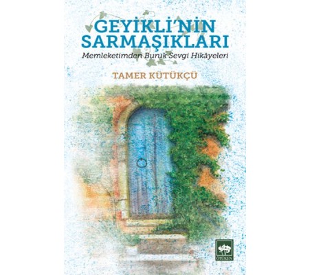 Geyikli'nin Sarmaşıkları - Memleketimden Buruk Sevgi Hikayeleri Geyikli'nin Sarmaşıkları - Memleketimden Buruk Sevgi Hikayeleri