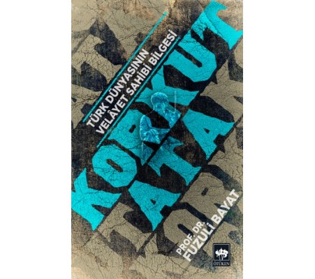 Korkut Ata - Türk Dünyasının Velayet Sahibi Bilgesi Korkut Ata - Türk Dünyasının Velayet Sahibi Bilgesi