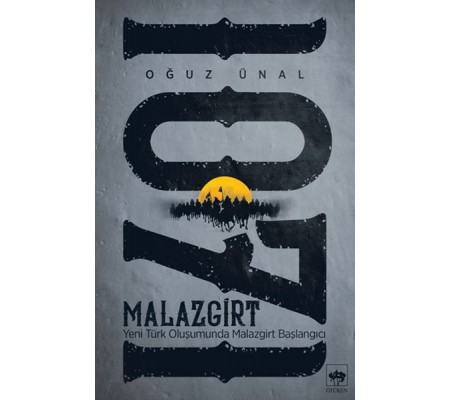 Malazgirt 1071 - Yeni Türk Oluşumunda Malazgirt Başlangıcı