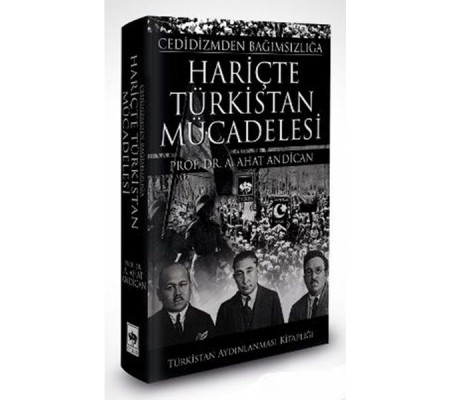 Cedidizmden Bağımsızlığa Hariçte Türkistan Mücadelesi Cedidizmden Bağımsızlığa Hariçte Türkistan Mücadelesi