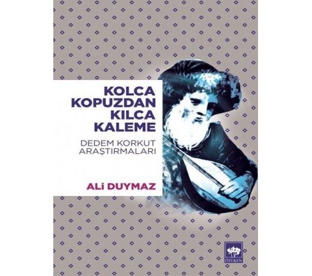 Kolca Kopuzdan Kılca Kaleme - Dedem Korkut Araştırmaları Kolca Kopuzdan Kılca Kaleme - Dedem Korkut Araştırmaları