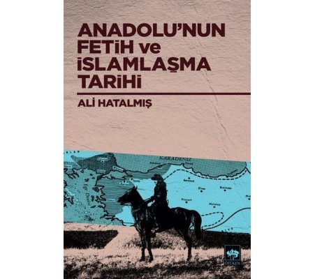 Anadolu’nun Fetih ve İslamlaşma Tarihi Anadolu’nun Fetih ve İslamlaşma Tarihi