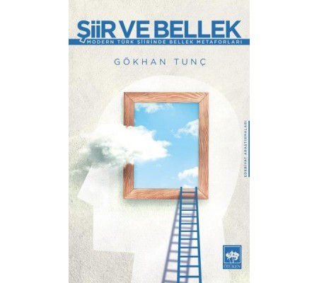 Şiir ve Bellek - Modern Türk Şiirinde Bellek Metaforları Şiir ve Bellek - Modern Türk Şiirinde Bellek Metaforları
