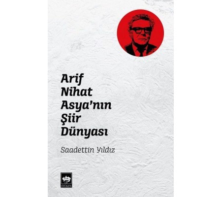 Arif Nihat Asya'nın Şiir Dünyası Arif Nihat Asya'nın Şiir Dünyası