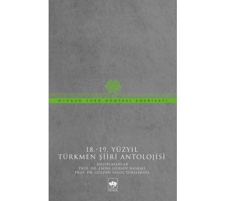 18-19 Yüzyıl Türkmen Şiiri Antolojisi 18-19 Yüzyıl Türkmen Şiiri Antolojisi