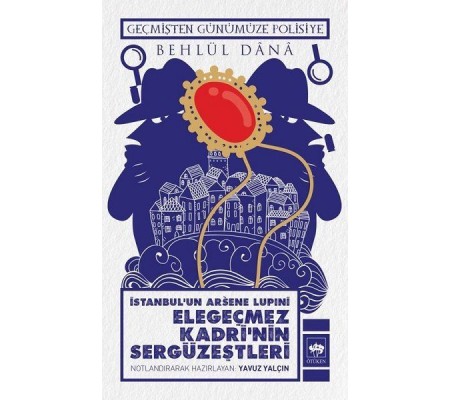 İstanbulun Arsene Lupini Elegeçmez Kadrinin Sergüzeştleri İstanbulun Arsene Lupini Elegeçmez Kadrinin Sergüzeştleri