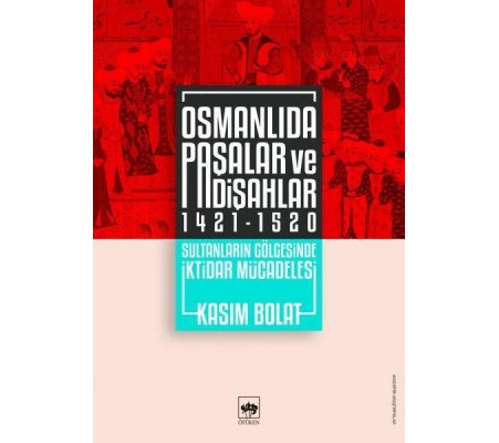 Osmanlıda Paşalar ve Padişahlar 1421-1520 Osmanlıda Paşalar ve Padişahlar 1421-1520