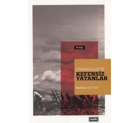 Çanakkale’de Kefensiz Yatanlar Çanakkale’de Kefensiz Yatanlar