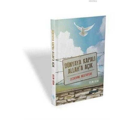 Dünyaya Kapalı Allah'a Açık  Cezaevine Mektuplar