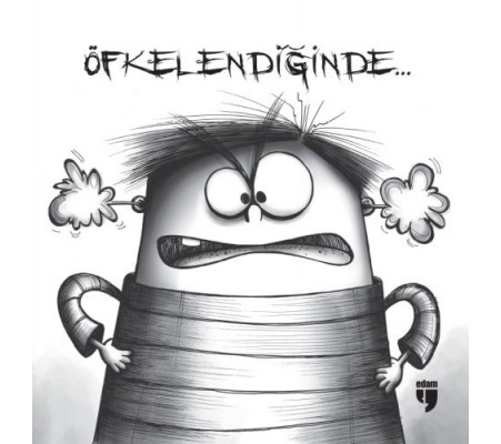 Öfkelendiğinde...