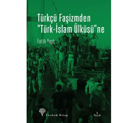 Türkçü Faşizmden Türk-İslam Ülküsü'ne Türkçü Faşizmden Türk-İslam Ülküsü'ne