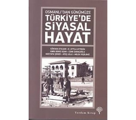 Osmanlıdan Günümüze Türkiye'de Siyasal Hayat Osmanlıdan Günümüze Türkiye'de Siyasal Hayat