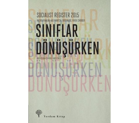 Socialist Register 2015 - Sınıflar Dönüşürken Socialist Register 2015 - Sınıflar Dönüşürken