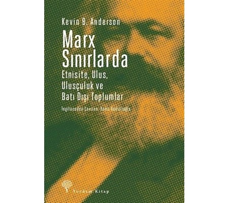 Marx Sınırlarda Etnisite Ulus Ulusçuluk ve Batı Dışı Toplumlar Marx Sınırlarda Etnisite Ulus Ulusçuluk ve Batı Dışı Toplumlar
