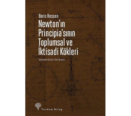 Newton'ın Principia'sının Toplumsal ve İktisadi Kökleri Newton'ın Principia'sının Toplumsal ve İktisadi Kökleri
