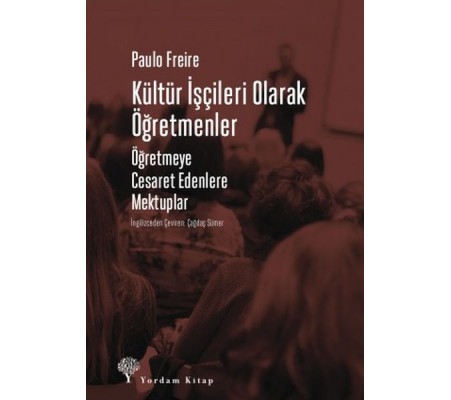 Kültür İşçileri Olarak Öğretmenler - Öğretmeye Cesaret Edenlere Mektuplar Kültür İşçileri Olarak Öğretmenler - Öğretmeye Cesaret Edenlere Mektuplar